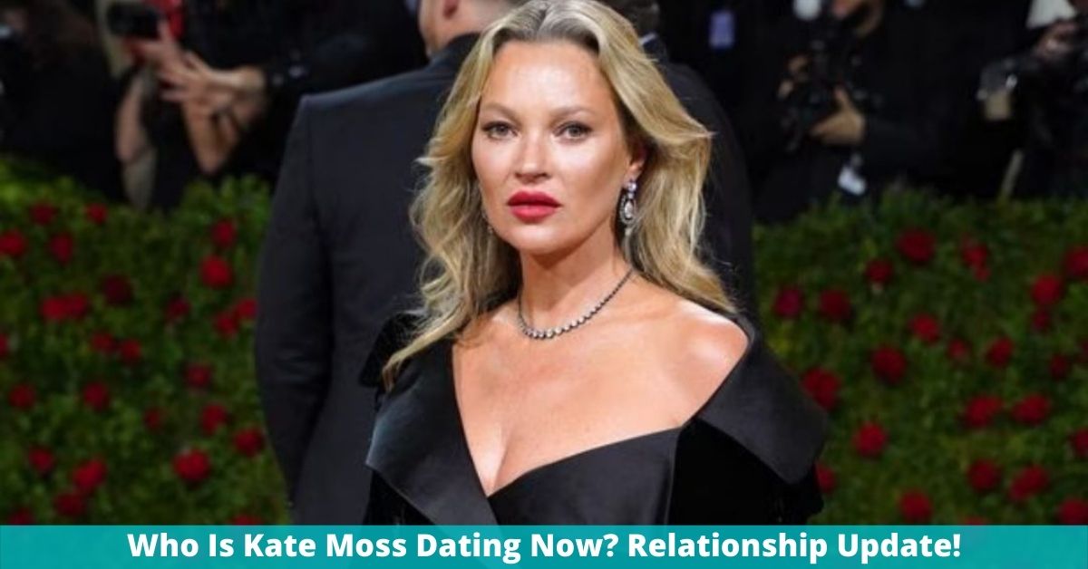 Who Is Kate Moss Dating Now? Relationship Update!