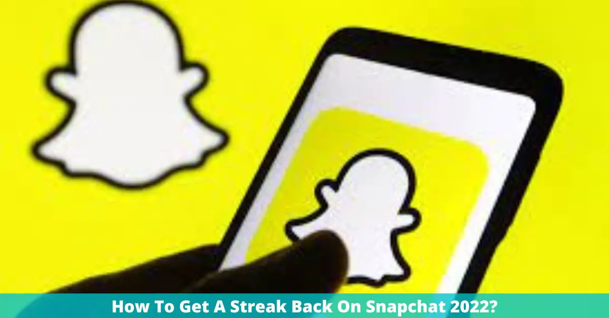How To Get A Streak Back On Snapchat 2022?