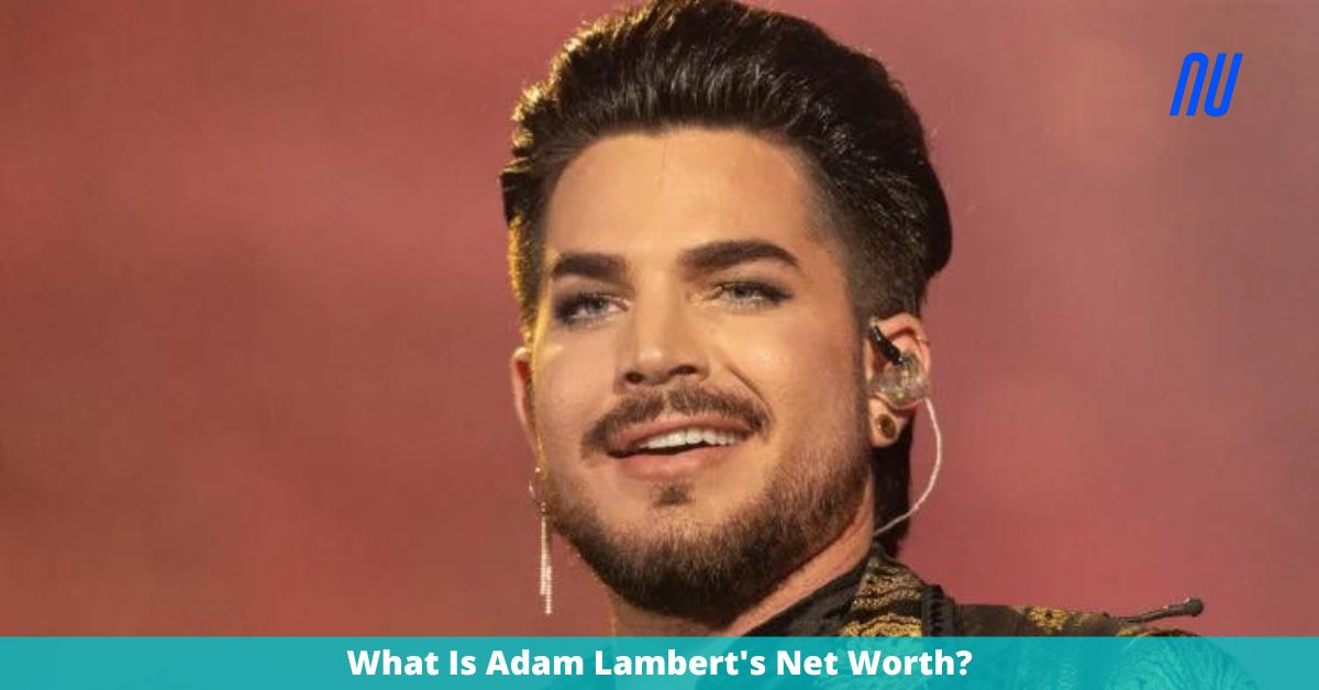 What Is Adam Lambert's Net Worth?