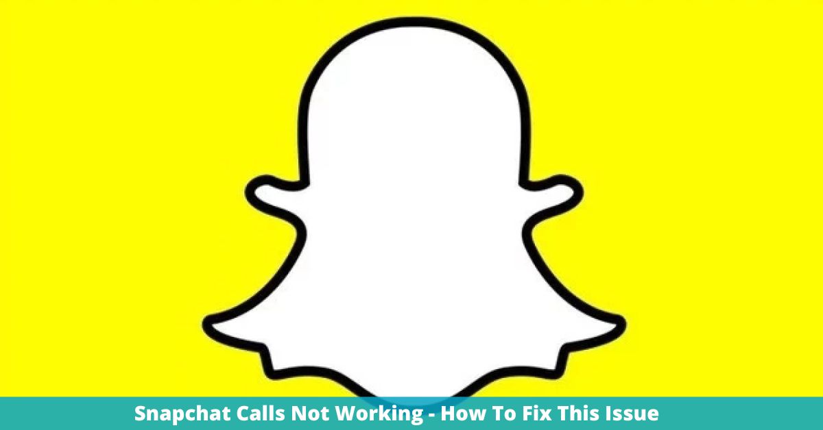 Snapchat Calls Not Working - How To Fix This Issue